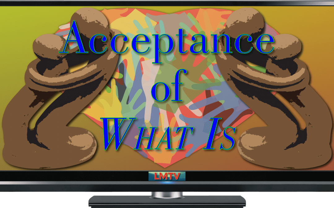 Acceptance of What Is