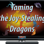 Taming the Joy-Stealing Dragons