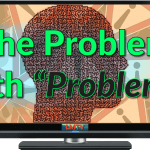 The Problem With Problems