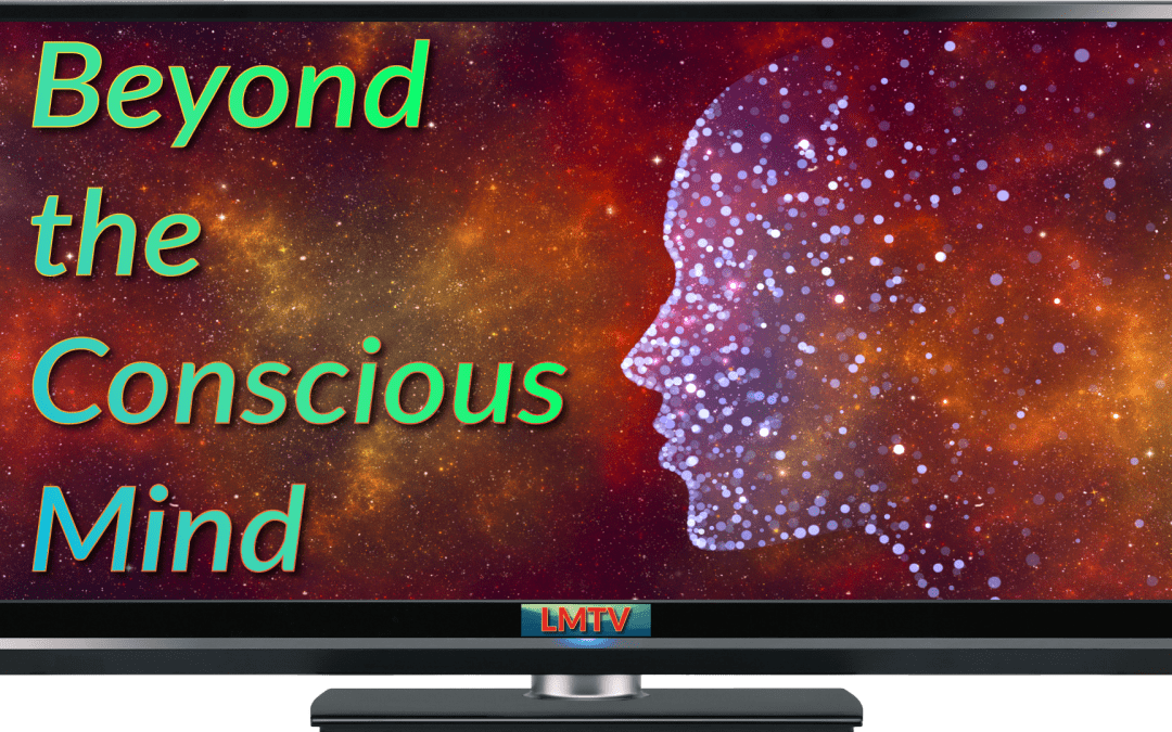 Beyond the Conscious Mind