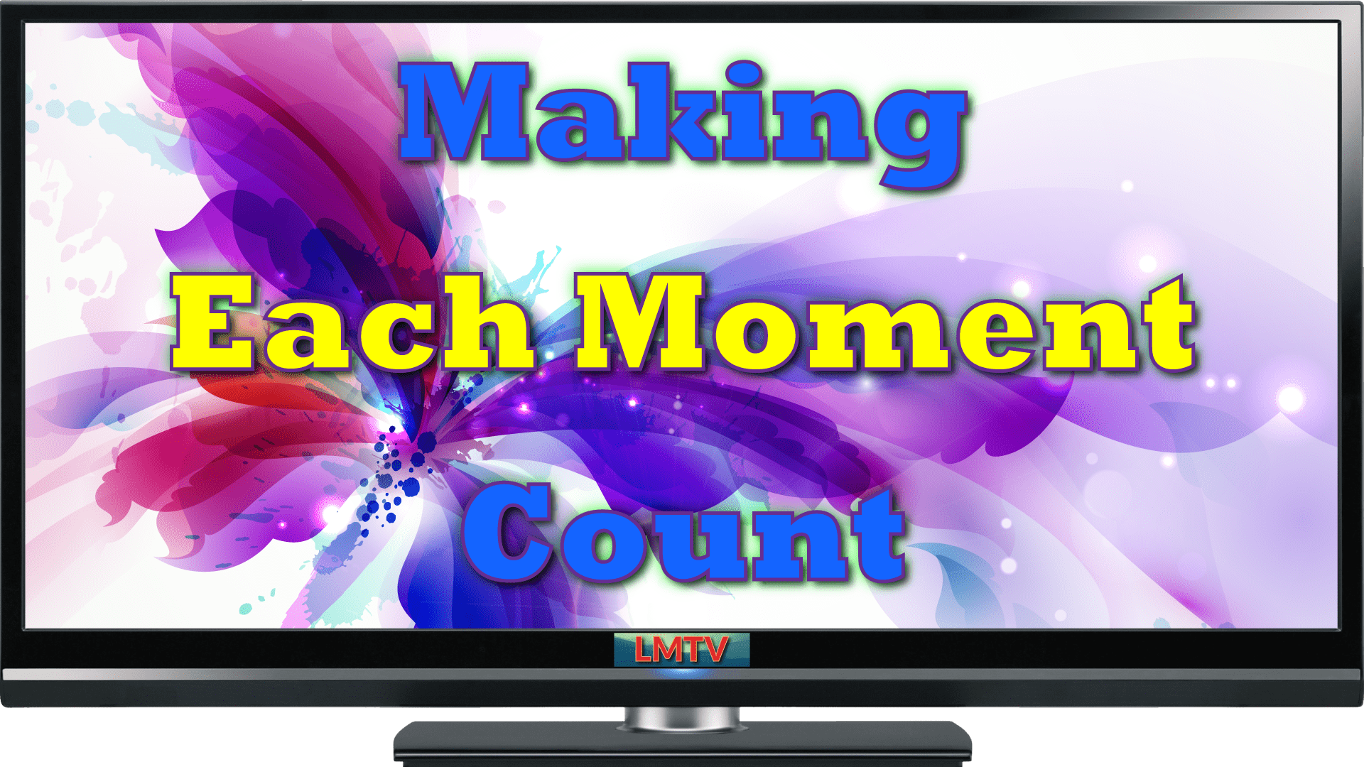 Making Each Moment Count