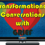 Transformational Conversations with Grief