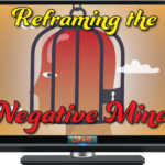 Reframing the Negative Mind