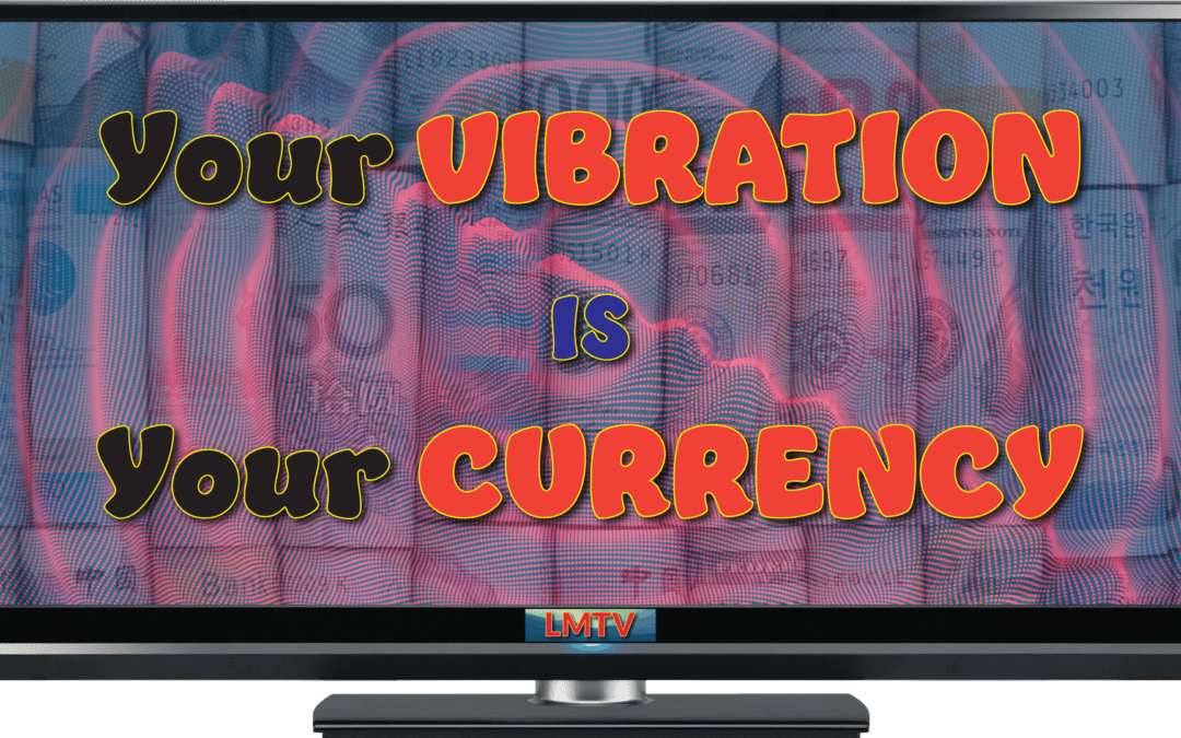 Your Vibration is Your Currency